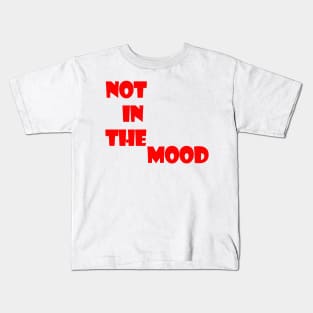 not in the mood Kids T-Shirt